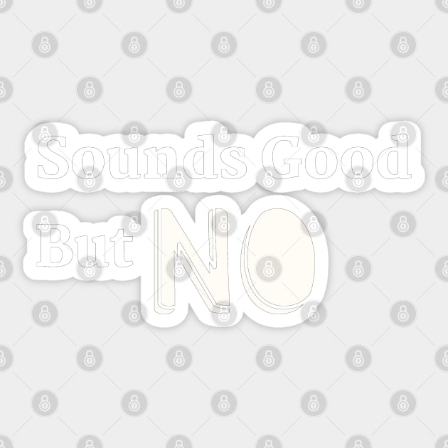 Sounds Good but NO! Sticker by abrill-official